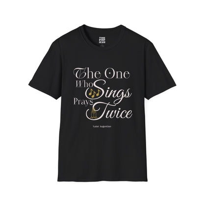 The One Who Sings Prays Twice - Adult Unisex T-Shirt