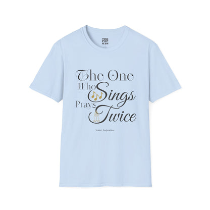 The One Who Sings Prays Twice - Adult Unisex T-Shirt
